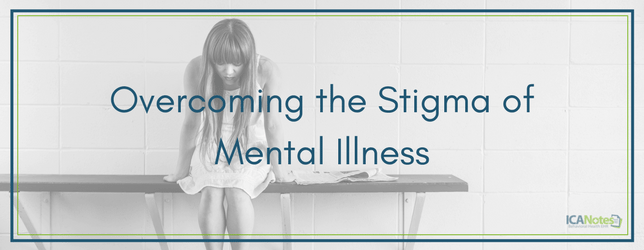 Overcoming the Stigma of Mental Illness ICANotes Behavioral Health EHR