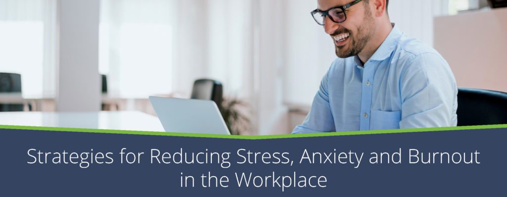 Reducing stress, anxiety and burnout in the workplace