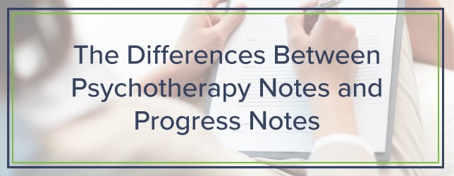 The Differences Between Psychotherapy Notes and Progress Notes