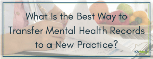 best way to transfer mental health records