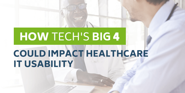 How Tech's Big 4 Could Impact Healthcare IT Usability