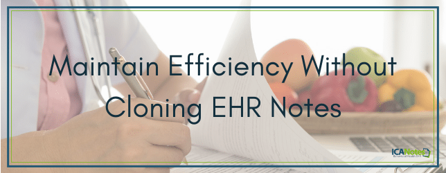 maintain effciency without cloning ehr notes