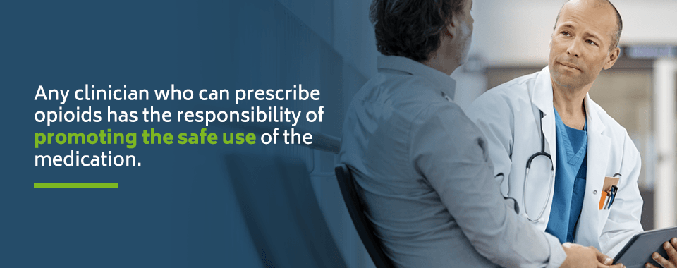 Any clinician who can prescribe opioids has the responsibility to promote using them safely.