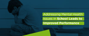 Addressing Mental Health Issues in School Leads to Improved Performance