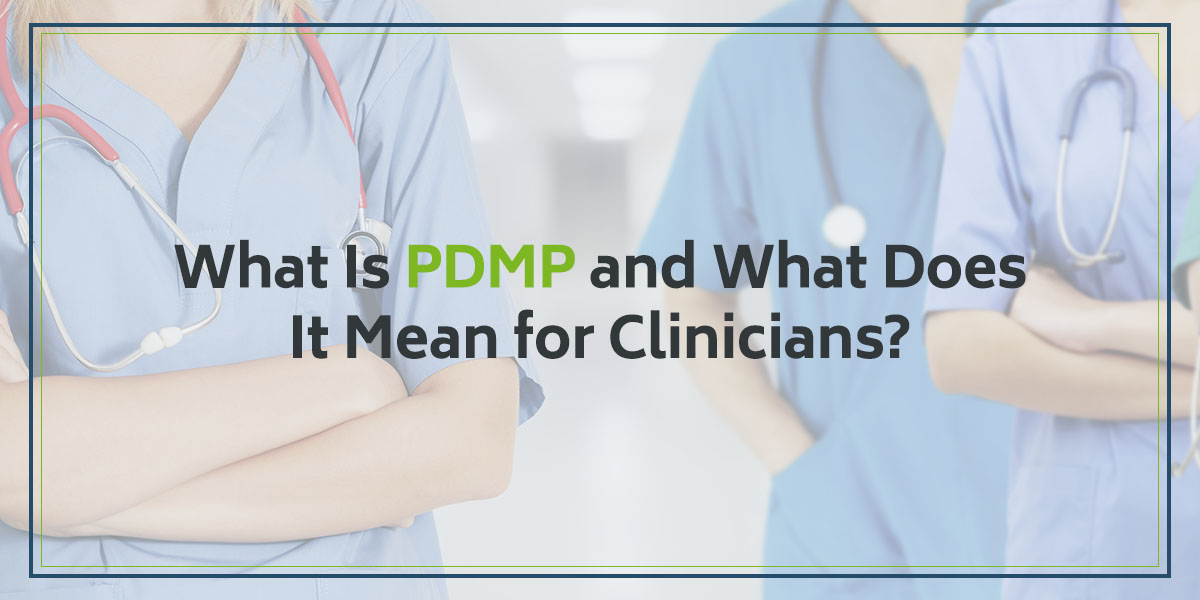 What Is PDMP and What Does It Mean for Clinicians?