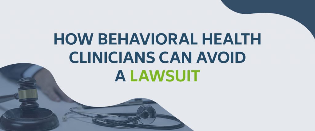How Behavioral Health Clinicians Can Avoid a Lawsuit