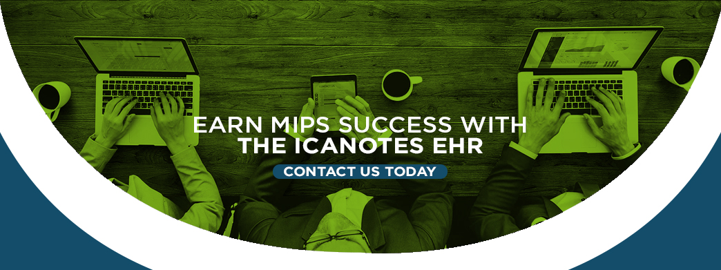 Achieve MIPS Success with the ICANotes Behavioral Health EHR