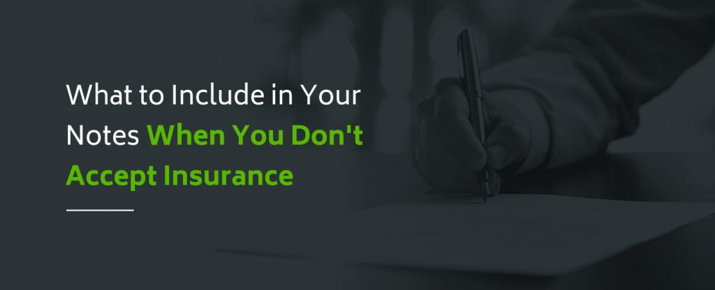 What to Include in Your Notes When You Don't Accept Insurance