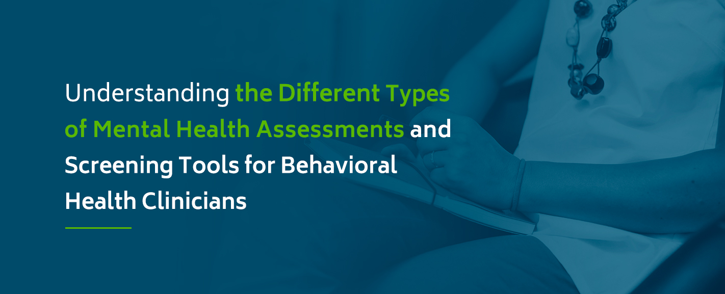Understanding the Different Types of Mental Health Assessments and Screening Tools for Behavioral Health Clinicians
