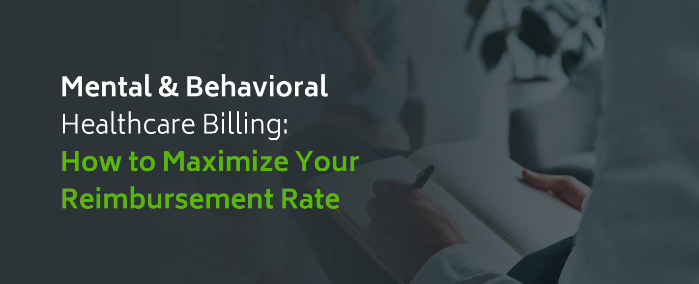 How to maximize your mental and behavioral healthcare reimbursement rate