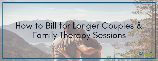 How to Bill for Longer Couples & Family Therapy Sessions