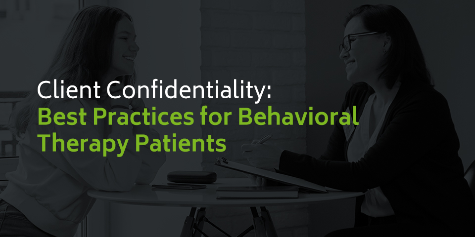 Client Confidentiality Best Practices for Behavioral Therapy Patients