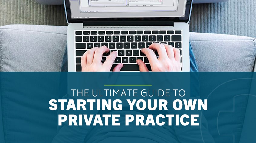 The Ultimate Guide to Starting Your Own Private Practice
