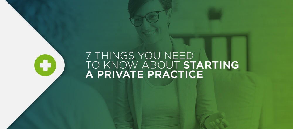 Top 7 Things You Need to Know about Starting a Private Therapy Practice