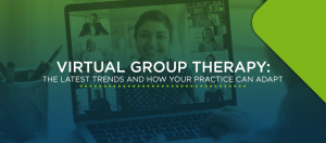 Virtual Group Therapy: The Latest Trends and How Your Practice Can Adapt