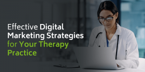 Effective Digital Marketing Strategies for Your Therapy Practice