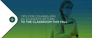 Tips for Counselors as Students Return to the Classroom