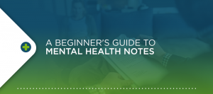 Beginner's Guide to Mental Health Notes