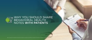 Why You Should Share Behavioral Health Notes with Patients