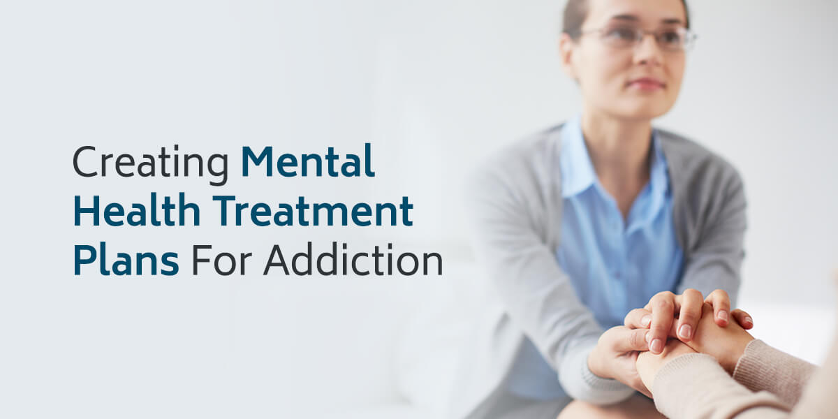 Creating Mental Health Treatment Plans for Addiction