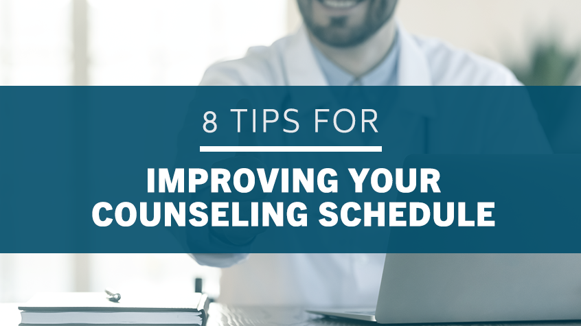 Top Tips for Improving Your Counseling Schedule