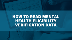 How to Read Mental Health Eligibility Verification Data