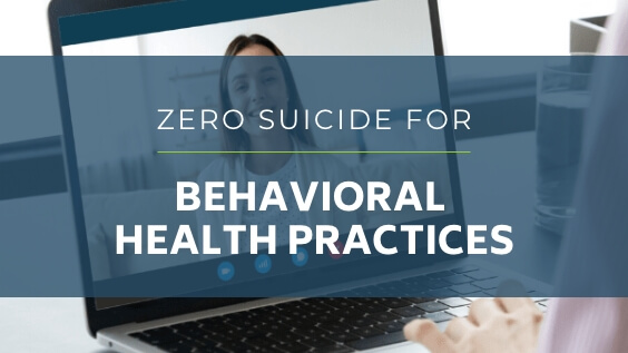 Zero Suicide for Behavioral Health Practices