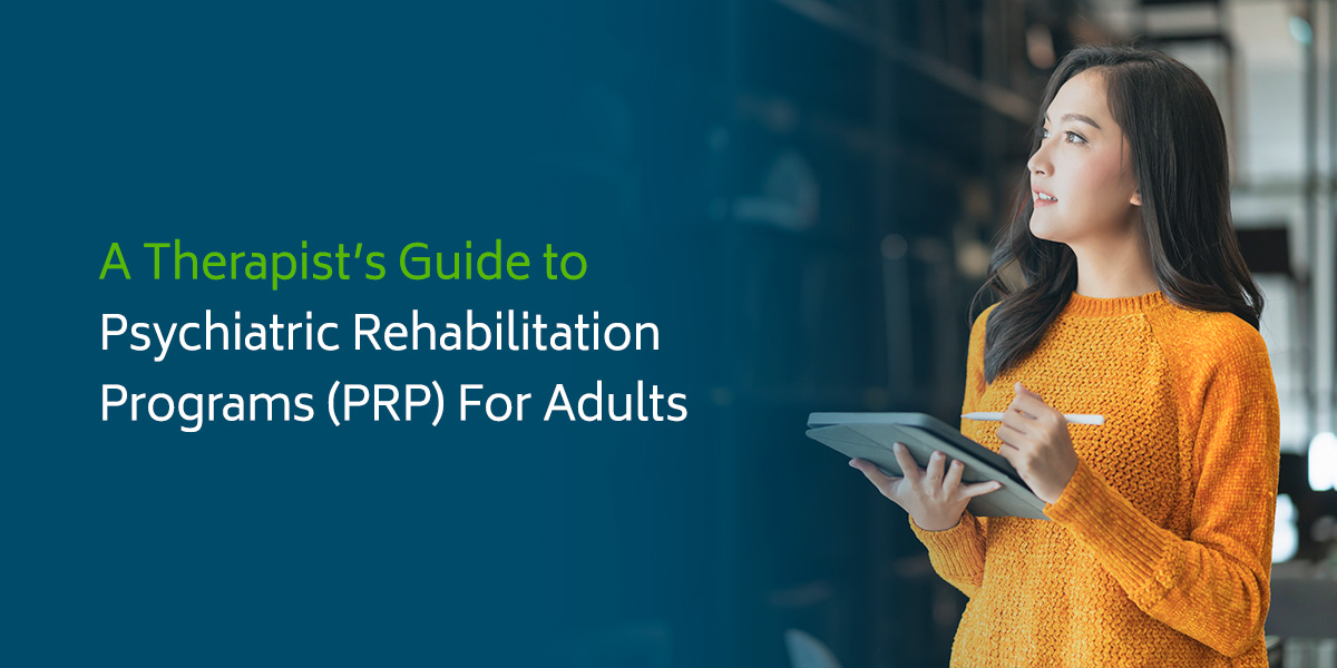 A Therapist’s Guide to Psychiatric Rehabilitation Programs (PRP) For Adults