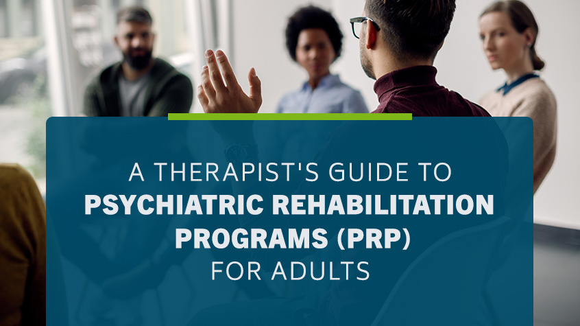 A Therapist's Guide to Psychiatric Rehabilitation Programs (PRP) For Adults