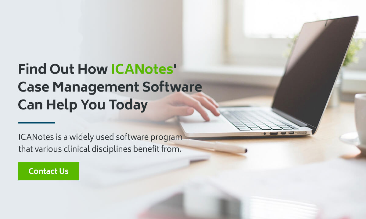 Find Out How ICANotes' Case Management Software Can Help You Today