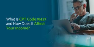 What Is CPT Code 96127 and How Does It Affect Your Income?