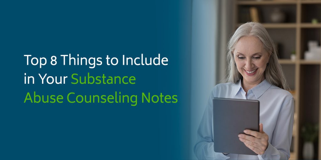 Top 8 Things to Include in Your Substance Abuse Counseling Notes