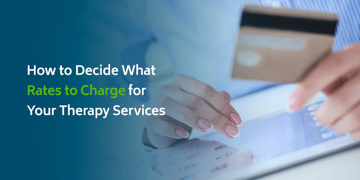 How to Decide What Rates to Charge for Your Therapy Services