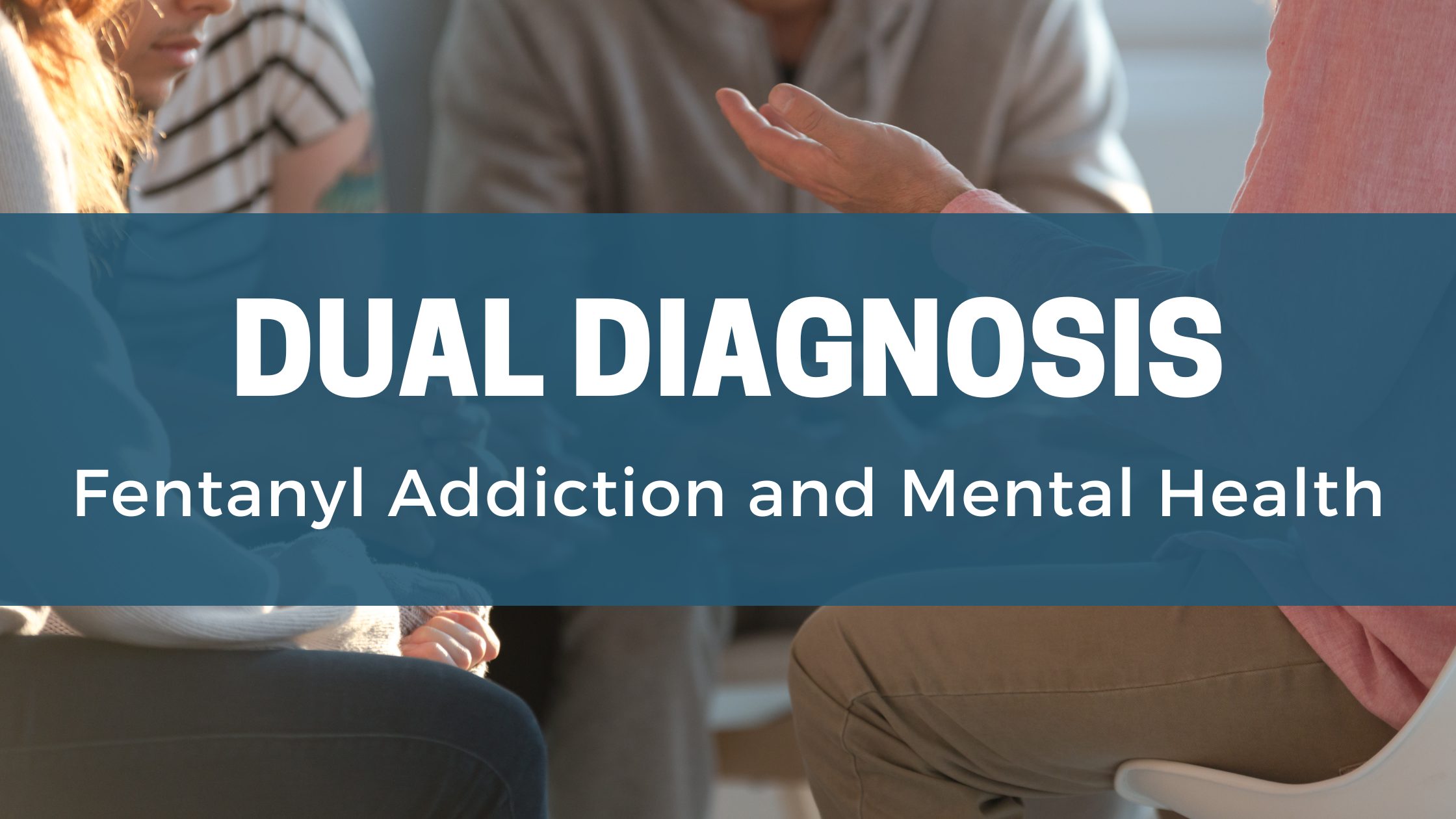 Dual Diagnosis fentanyl addiction and mental health