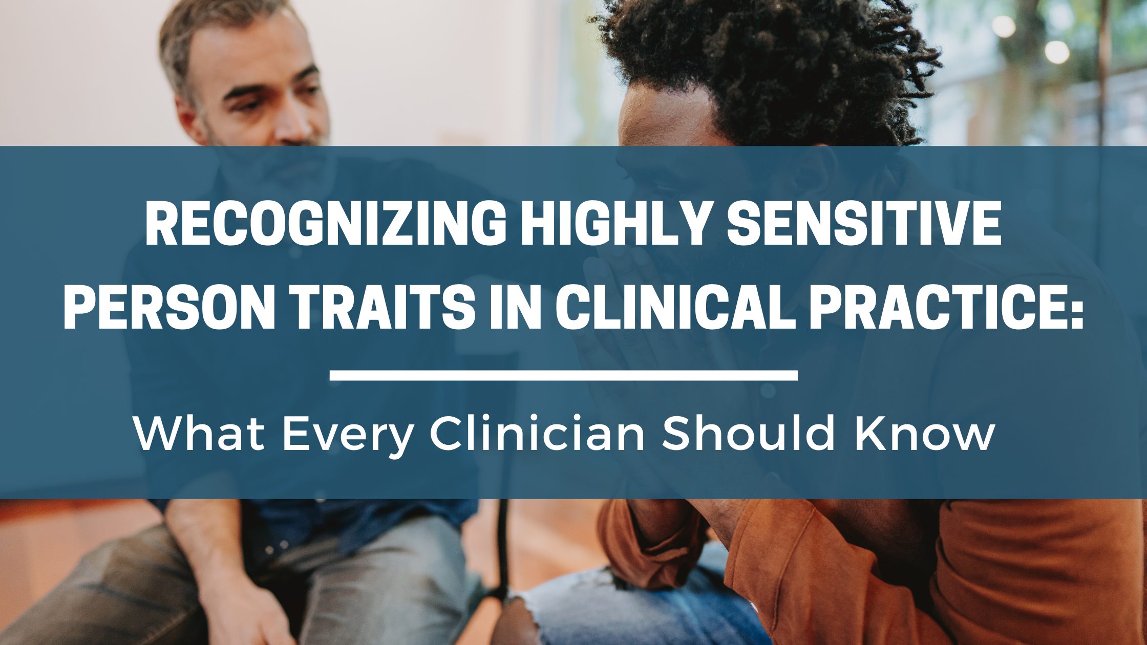 Recognizing Highly Sensitive Person Traits in Clinical Practice Recognizing Highly Sensitive Person Traits in Clinical Practice