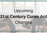 Upcoming 21st Century Cures Act Changes